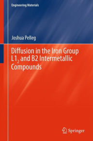 Title: Diffusion in the Iron Group L12 and B2 Intermetallic Compounds, Author: Joshua Pelleg