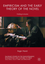 Title: Empiricism and the Early Theory of the Novel: Fielding to Austen, Author: Roger Maioli