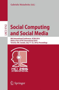 Title: Social Computing and Social Media: 8th International Conference, SCSM 2016, Held as Part of HCI International 2016, Toronto, ON, Canada, July 17-22, 2016. Proceedings, Author: Gabriele Meiselwitz