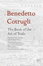 Benedetto Cotrugli - The Book of the Art of Trade: With Scholarly Essays from Niall Ferguson, Giovanni Favero, Mario Infelise, Tiziano Zanato and Vera Ribaudo