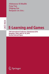 Title: E-Learning and Games: 10th International Conference, Edutainment 2016, Hangzhou, China, April 14-16, 2016, Revised Selected Papers, Author: Abdennour El Rhalibi