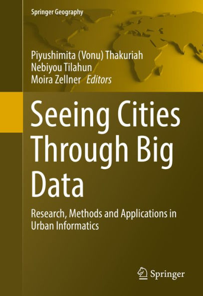 Seeing Cities Through Big Data: Research, Methods and Applications in Urban Informatics
