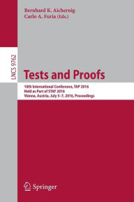 Title: Tests and Proofs: 10th International Conference, TAP 2016, Held as Part of STAF 2016, Vienna, Austria, July 5-7, 2016, Proceedings, Author: Bernhard K. Aichernig