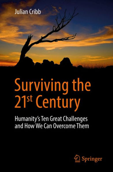 Surviving the 21st Century: Humanity's Ten Great Challenges and How We Can Overcome Them