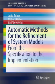 Title: Automatic Methods for the Refinement of System Models: From the Specification to the Implementation, Author: Julia Seiter