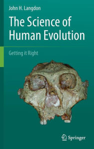 Title: The Science of Human Evolution: Getting it Right, Author: John H. Langdon