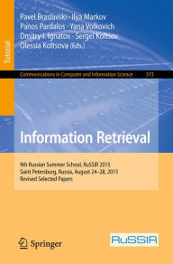 Title: Information Retrieval: 9th Russian Summer School, RuSSIR 2015, Saint Petersburg, Russia, August 24-28, 2015, Revised Selected Papers, Author: Pavel Braslavski