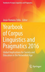 Title: Yearbook of Corpus Linguistics and Pragmatics 2016: Global Implications for Society and Education in the Networked Age, Author: Jesïs Romero-Trillo