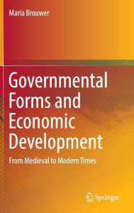 Title: Governmental Forms and Economic Development: From Medieval to Modern Times, Author: Maria Brouwer