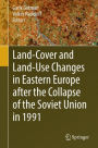 Land-Cover and Land-Use Changes in Eastern Europe after the Collapse of the Soviet Union in 1991