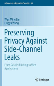 Title: Preserving Privacy Against Side-Channel Leaks: From Data Publishing to Web Applications, Author: Wen Ming Liu