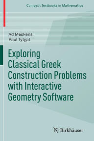 Title: Exploring Classical Greek Construction Problems with Interactive Geometry Software, Author: Ad Meskens