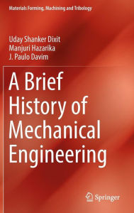 Title: A Brief History of Mechanical Engineering, Author: Uday Shanker Dixit