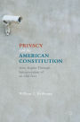 Privacy and the American Constitution: New Rights Through Interpretation of an Old Text