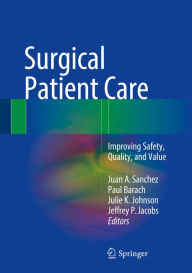 Title: Surgical Patient Care: Improving Safety, Quality and Value, Author: Juan A. Sanchez