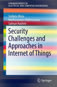 Title: Security Challenges and Approaches in Internet of Things, Author: Sridipta Misra