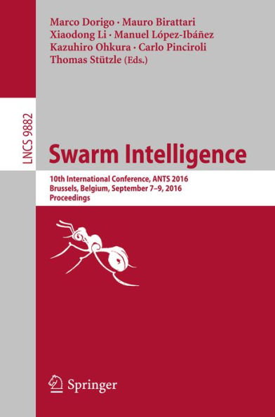 Swarm Intelligence: 10th International Conference, ANTS 2016, Brussels, Belgium, September 7-9, 2016, Proceedings