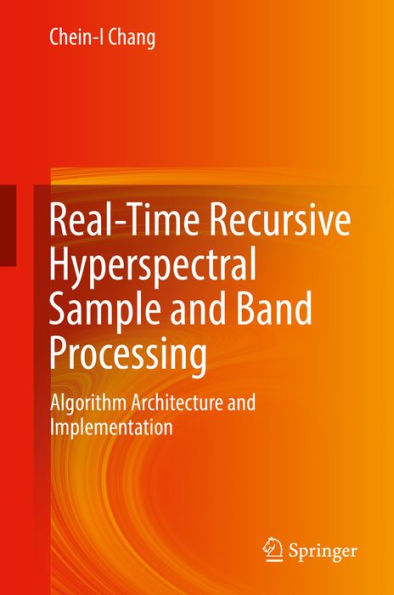Real-Time Recursive Hyperspectral Sample and Band Processing: Algorithm Architecture and Implementation