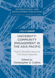 Title: University-Community Engagement in the Asia Pacific: Public Benefits Beyond Individual Degrees, Author: Christopher S. Collins