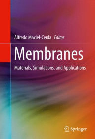 Title: Membranes: Materials, Simulations, and Applications, Author: Alfredo Maciel-Cerda