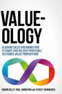 Value-ology: Aligning sales and marketing to shape and deliver profitable customer value propositions