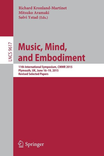 Music, Mind, and Embodiment: 11th International Symposium, CMMR 2015, Plymouth, UK, June 16-19, 2015, Revised Selected Papers