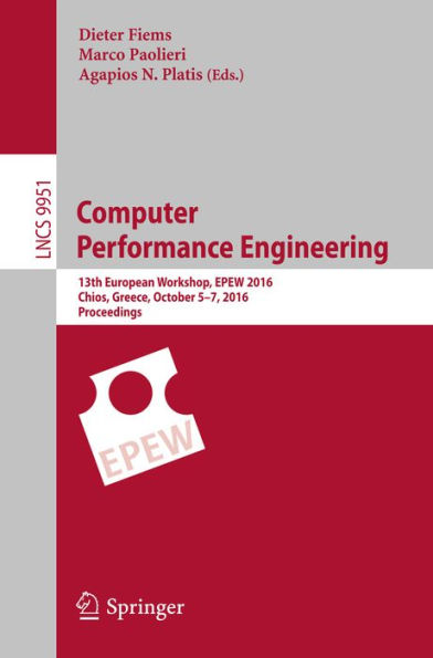 Computer Performance Engineering: 13th European Workshop, EPEW 2016, Chios, Greece, October 5-7, 2016, Proceedings