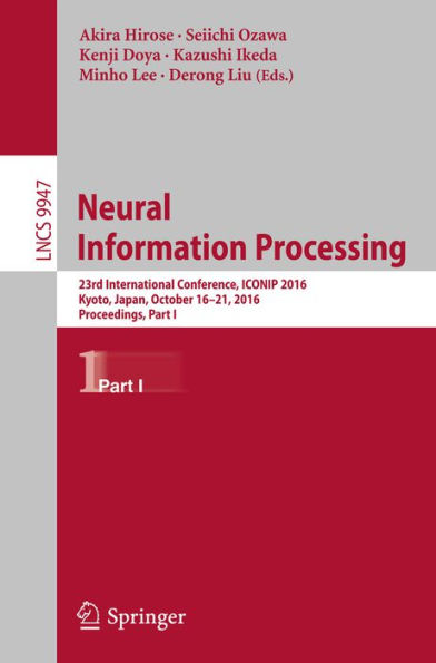 Neural Information Processing: 23rd International Conference, ICONIP 2016, Kyoto, Japan, October 16-21, 2016, Proceedings, Part I