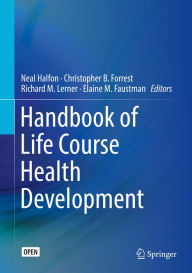 Title: Handbook of Life Course Health Development, Author: Neal Halfon