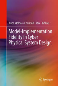 Title: Model-Implementation Fidelity in Cyber Physical System Design, Author: Anca Molnos