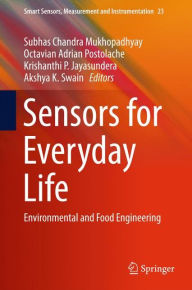 Title: Sensors for Everyday Life: Environmental and Food Engineering, Author: Subhas Chandra Mukhopadhyay