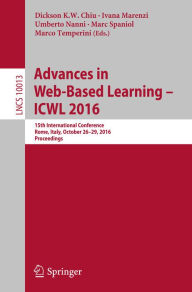 Title: Advances in Web-Based Learning - ICWL 2016: 15th International Conference, Rome, Italy, October 26-29, 2016, Proceedings, Author: Dickson K.W. Chiu