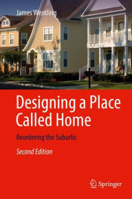 Title: Designing a Place Called Home: Reordering the Suburbs, Author: James Wentling