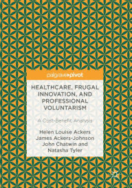 Title: Healthcare, Frugal Innovation, and Professional Voluntarism: A Cost-Benefit Analysis, Author: Helen Louise Ackers