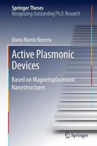 Title: Active Plasmonic Devices: Based on Magnetoplasmonic Nanostructures, Author: Diana Martïn Becerra