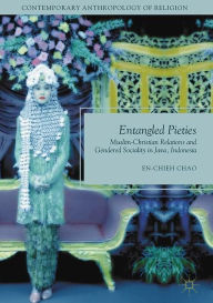 Title: Entangled Pieties: Muslim-Christian Relations and Gendered Sociality in Java, Indonesia, Author: En-Chieh Chao