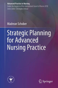 Title: Strategic Planning for Advanced Nursing Practice, Author: Madrean Schober