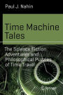 Time Machine Tales: The Science Fiction Adventures and Philosophical Puzzles of Time Travel
