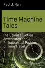 Time Machine Tales: The Science Fiction Adventures and Philosophical Puzzles of Time Travel