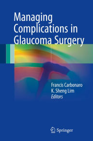 Title: Managing Complications in Glaucoma Surgery, Author: Francis Carbonaro