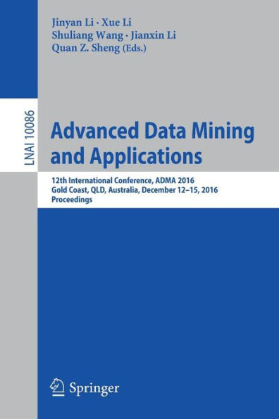 Advanced Data Mining and Applications: 12th International Conference, ADMA 2016, Gold Coast, QLD, Australia, December 12-15, 2016, Proceedings