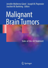 Title: Malignant Brain Tumors: State-of-the-Art Treatment, Author: Jennifer Moliterno Gunel