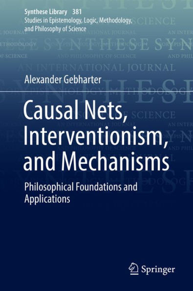 Causal Nets, Interventionism, and Mechanisms: Philosophical Foundations and Applications
