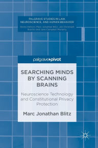 Title: Searching Minds by Scanning Brains: Neuroscience Technology and Constitutional Privacy Protection, Author: Marc Jonathan Blitz