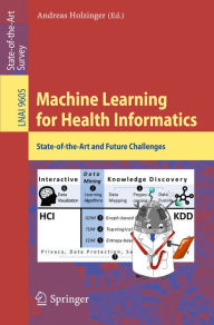 Title: Machine Learning for Health Informatics: State-of-the-Art and Future Challenges, Author: Andreas Holzinger