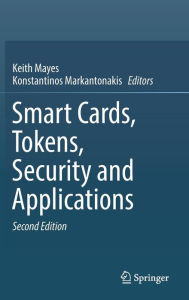 Title: Smart Cards, Tokens, Security and Applications / Edition 2, Author: Keith Mayes