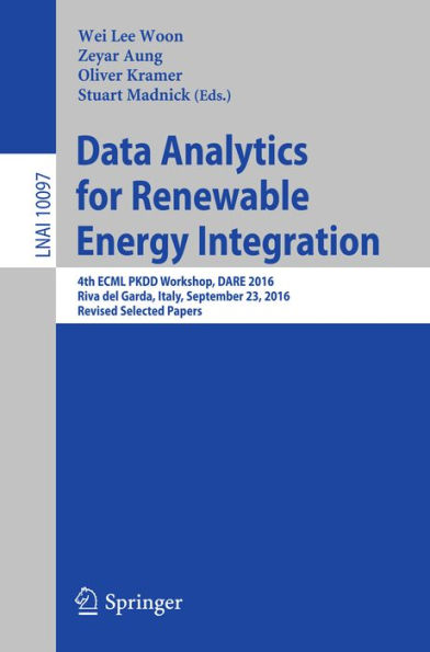 Data Analytics for Renewable Energy Integration: 4th ECML PKDD Workshop, DARE 2016, Riva del Garda, Italy, September 23, 2016, Revised Selected Papers