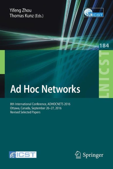 Ad Hoc Networks: 8th International Conference, ADHOCNETS 2016, Ottawa, Canada, September 26-27, 2016, Revised Selected Papers