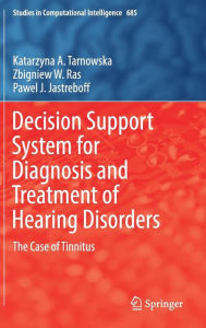 Title: Decision Support System for Diagnosis and Treatment of Hearing Disorders: The Case of Tinnitus, Author: Katarzyna A. Tarnowska