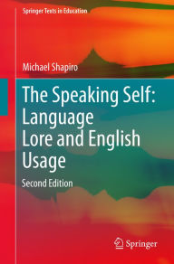 Title: The Speaking Self: Language Lore and English Usage: Second Edition, Author: Michael Shapiro